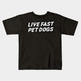 Live Fast, Pet Dogs  // Awesome Dog Lover Gift Kids T-Shirt